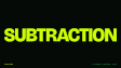 Thumbnail: SUBTRACTION in acid green on black