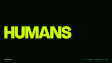 Thumbnail: HUMANS in acid green on black